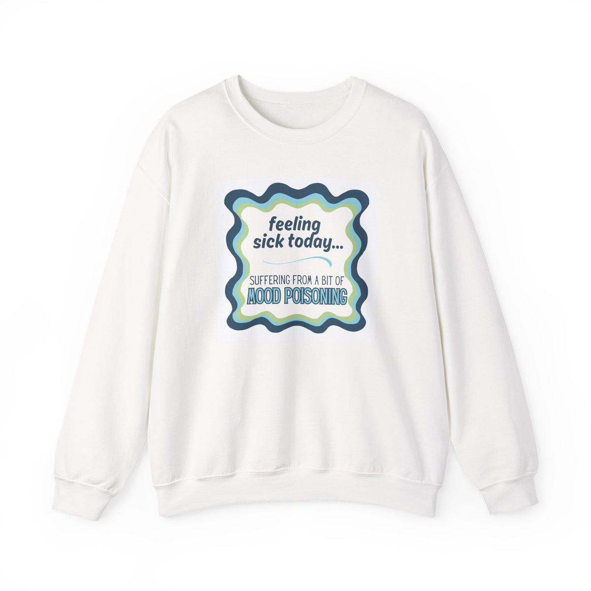 Feeling Sick Today Mood Poisoning Adult Crewneck Sweatshirt