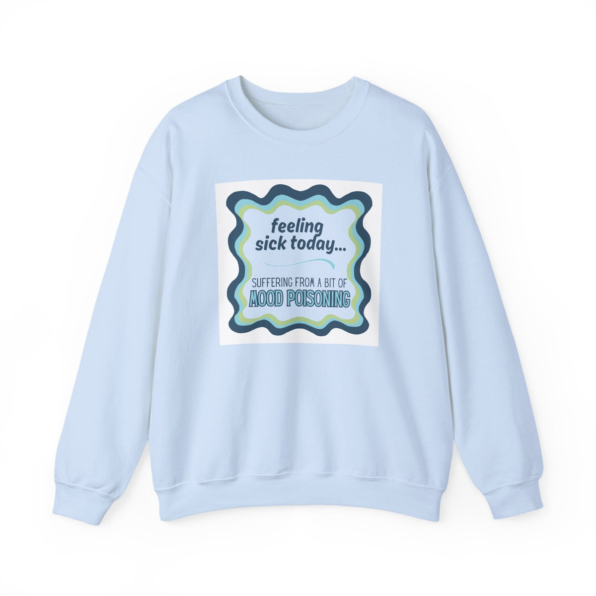 Feeling Sick Today Mood Poisoning Adult Crewneck Sweatshirt